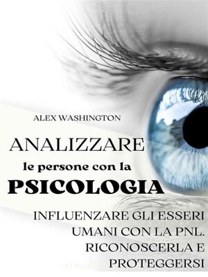 cover image of Analizzare le persone con la psicologia--influenzare gli esseri umani utilizzando la PNL. Riconoscerla e proteggersi.